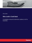 Miss Leslie's Cook Book : A complete manual to domestic cookery in all its branches - Book