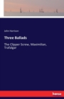 Three Ballads : The Clipper Screw, Maximilian, Trafalgar - Book