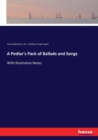 A Pedlar's Pack of Ballads and Songs : With Illustrative Notes - Book