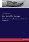 Saint Michael The Archangel : Three Encomiums By Theodosius, Archbishop Of Alexandria... - Book
