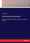 From Vermont to Damascus : Returning by Way of Beyrout, Smyrna, Ephesus, Athens... - Book