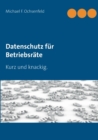 Datenschutz fur Betriebsrate : Kurz und knackig. - Book