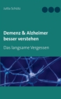 Demenz & Alzheimer besser verstehen : Das langsame Vergessen - Book