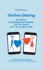 Online-Dating - Der kleine psychologische Ratgeber fur die Suche nach der grossen Liebe : Wie Sie via Internet-Dating zu einer serioesen Partnerschaft finden - Book