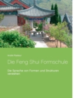 Die Feng Shui Formschule : Die Sprache von Formen und Strukturen verstehen - Book