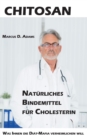 Chitosan - Naturliches Bindemittel fur Cholesterin : Was Ihnen die Diat-Mittel-Mafia verheimlichen will - Book