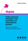Akquise : Kunden, Sponsoren, Unterstutzer sowie Fundraising- und Netzwerkpartner gewinnen - Book