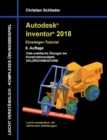 Autodesk Inventor 2018 - Einsteiger-Tutorial : Viele praktische UEbungen am Konstruktionsobjekt Holzruckmaschine - Book