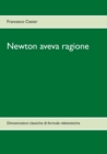 Newton aveva ragione : Dimostrazioni classiche di formule relativistiche - Book