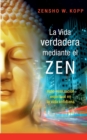La vida verdadera mediante el ZEN : Auto-realizaci?n espiritual en la vida cotidiana - Book