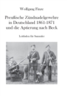 Preussische Zundnadelgewehre in Deutschland 1861 - 1871 und die Aptierung nach Beck : Leitfaden fur Sammler - Book