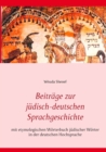 Beitrage zur judisch-deutschen Sprachgeschichte : mit etymologischem Woerterbuch judischer Woerter in der deutschen Hochsprache - Book