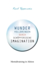 Wunder vollbringen durch schopferische Imagination : Mentaltraining in Aktion - Book