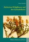 Herbarium-Wildpflanzen und ihre Gartenkulturen : Wildarten, Kulturarten und Sorten - Book