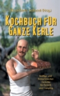 Kochbuch fur ganze Kerle : Kraftige und Feinschmecker-Gerichte fur Freizeit und Camping - Book