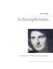 Schizophrenie : Die bizarre Welt der Schizophrenen - Book