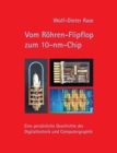 Vom Roehren-Flipflop zum 10-nm-Chip : Eine persoenliche Geschichte der Digitaltechnik und Computergraphik - Book