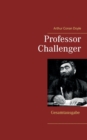 Professor Challenger - Gesamtausgabe : Die vergessene Welt, Im Giftstrom, Das Nebelland, Als die Erde schrie, Die Desintegrationsmaschine - Book