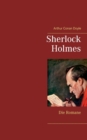 Sherlock Holmes - Die Romane (Gesamtausgabe mit uber 100 Illustrationen) : Eine Studie in Scharlachrot, Das Zeichen der Vier, Der Hund von Baskerville, Das Tal der Angst - Book