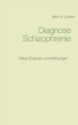 Diagnose Schizophrenie : Neue Chancen und Hoffnungen - Book