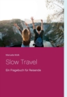 Slow Travel : Ein Fragebuch fur Reisende - Book