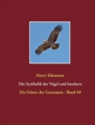 Die Symbolik der Voegel und Insekten : Die Goetter der Germanen - Band 40 - Book