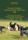 The Key To  Better Communication  With Your Dog : Inherited Dog Pack Positions:  A Different Approach To Understanding  The Social Structures Of Dogs - eBook