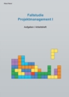 Fallstudie Projektmanagement I : Aufgaben / Arbeitsheft - Book