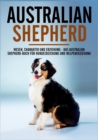 Australian Shepherd Bibel - Wesen, Charakter und Erziehung - Das Australian Shepherd Buch fur Hundeerziehung und Welpenerziehung - Book