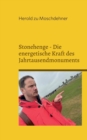 Stonehenge - Die energetische Kraft des Jahrtausendmonuments : Nutzen Sie die geheimnisvolle Energie fur Gesundheit, Gluck, Erfolg und Anziehungskraft - Book