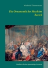 Die Ornamentik in der Musik des Barock : Handbuch fur das eigenstandige Verzieren - Book