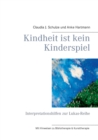 Kindheit ist kein Kinderspiel : Interpretationshilfen zur Lukas-Reihe - Book