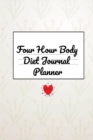 Four Hour Body Diet Journal Planner : Journaling Notebook & Planner Log for Tracking Food, Weight, Recipes, Meals & Calories Daily, Weekly & Monthly - 4 Months, 120 Lined Pages, 6x9 Inches Diary, Agen - Book