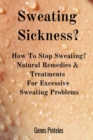 Sweating Sickness? : How to Stop Sweating? Natural Remedies & Treatments for Excessive Sweating Problems - Book