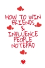 How To Win Friends And Influence People Notepad : Write Down Your Favorite Things, Gratitude, Inspirations, Quotes, Sayings & Notes About Your Secrets Of How To Win Friends And Influence People In You - Book