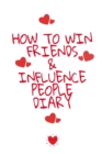 How To Win Friends And Influence People Agenda : Write Down Your Favorite Things, Gratitude, Inspirations, Quotes, Sayings & Notes About Your Secrets Of How To Win Friends And Influence People In Your - Book