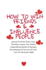 How To Win Friends And Influence People : Journal To Write Down Your Winning Lessons, Key Points, Inspirational Quotes & Sayings, Development & Success Of Your Law Of Attraction Skills - Book