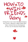How To Win Friends Notepad : Writing Down Your Goals, Winning Techniques, Key Lessons, Takeaways, Million Dollar Ideas, Tasks, Actions & Success Development Of Your Law Of Attraction People Skills - Book