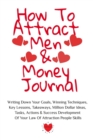 How To Attract Men & Money Journal : Write Down Your Goals, Winning Techniques, Key Lessons, Takeaways, Million Dollar Ideas, Tasks, Actions & Success Development Of Your Law Of Attraction Skills - Book