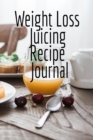 Weight Loss Juicing Recipe Journal : Write Down Your Favorite Blender Recipes, Inspirations, Quotes, Sayings & Notes About Your Secrets Of How To Lose Weight With Juices & Smoothies In Your Personal D - Book