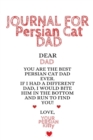 Journal For Persian Cat Dad : Funny Kitty Father Journal To Write In Favorite Cat Recipes, Notes, Quotes, Stories Of Cats - Cute Kitten Gift For Dads From Daughter, Son, Child, Husband, Boyfriend - No - Book