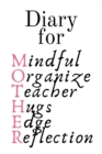 Diary For Mother : Mindful, Organize, Teacher, Hugs, Edge, Reflection Motivation = Mother - Cute Motivational & Inspirational Baby Shower Journal Gift For Organized Moms, Notes, 6x9 Lined Paper, 120 P - Book