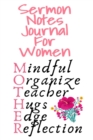 Sermon Notes Journal For Women : Mindful, Organize, Teacher, Hugs, Edge, Reflection Motivation = Mother - Sermon Journal For Moms Who Pray Daily, 6x9 Lined Paper, 120 Pages Ruled Diary & Notebook - Book