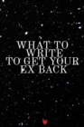 What To Write To Get Your Man Back Journal : Write Down Your Magnetism, Seduction, Allure, Appeal, Charm, Charisma & Aura Key Lessons From The Law Of Attraction To Get Your Ex Back, Notebook, 6x9 Inch - Book