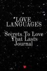 Love Languages - Secrets To Love That Lasts Journal : Write Down Your Favorite Things, Gratitude, Inspirations, Quotes, Sayings & Notes About Your Secrets To Love That Lasts Into Your Diary! Key Lesso - Book