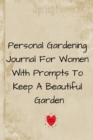 Personal Gardening Journal For Women With Prompts To Keep A Beautiful Garden 6x9 Garden Journal 2019 - Book