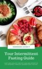 Your Intermittent Fasting Guide : Fast And Healthy Weight Loss And Effective Fat Burning Through Intermittent Fasting (Ultimate Fasting Guide) - eBook