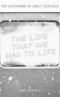The Life that we had to life : The suffering of Emily Scofield - eBook