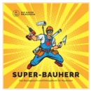 Super-Bauherr : Das Bautagebuch und Eintragalbum fur Hausbauer - Book