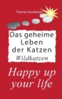 Das geheime Leben der Katzen, Wildkatzen : Happy up your life - Book